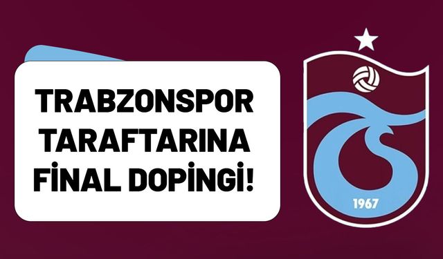 Trabzonspor Taraftarına Final Dopingi!