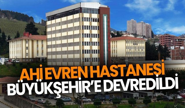 Ahi Evren Hastanesi Büyükşehir’e Devredildi