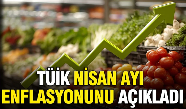 TÜİK Nisan 2026 enflasyon oranını açıkladı