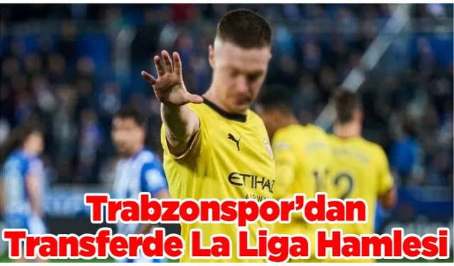 Trabzonspor'un kanadı La Liga'dan gelecek!