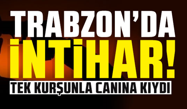 Trabzon'da acı olay! Canına kıydı...