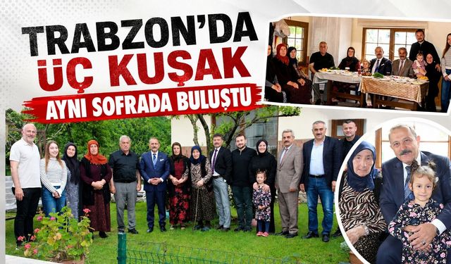 Trabzon'da üç kuşak aynı sofrada buluştu