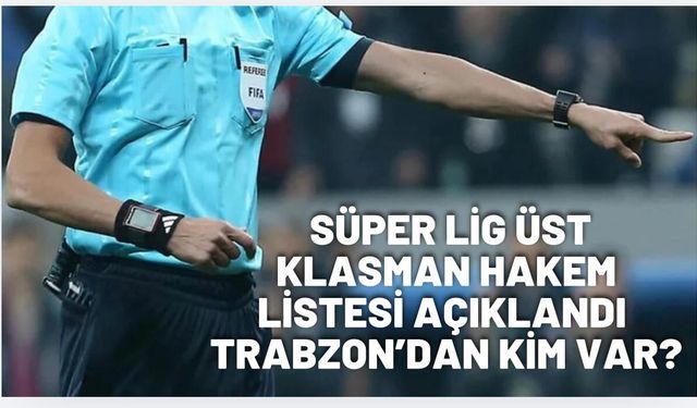 TFF Süper Lig Üst Klasman hakem listesini açıkladı