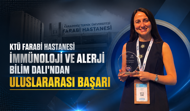 KTÜ Farabi Hastanesi İmmünoloji ve Alerji Bilim Dalı'ndan Uluslararası Başarı