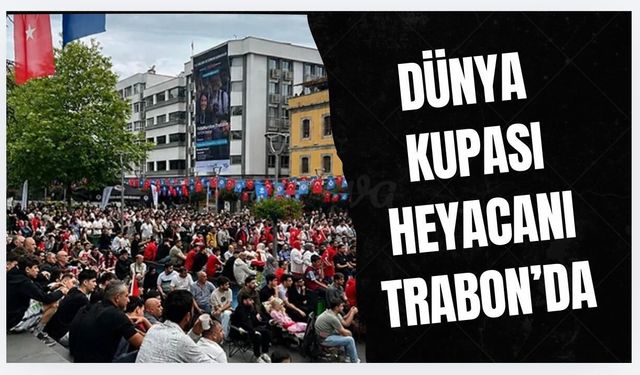 Dünya Kupası heyecanı Trabzon'da dev ekranda yaşandı!