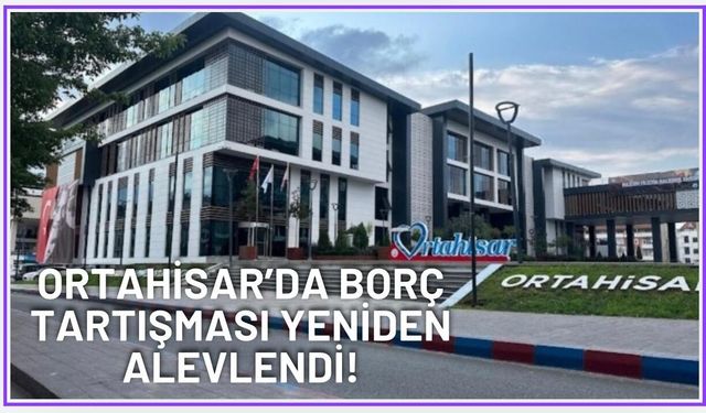 Ortahisar’da borç tartışması yeniden alevlendi!