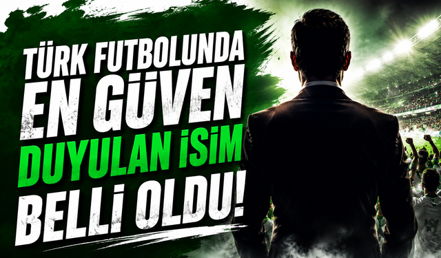 Türk futbolunda en güven duyulan isim belli oldu!