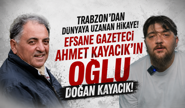 Trabzon’dan dünyaya uzanan hikaye! Doğan Kayacık!