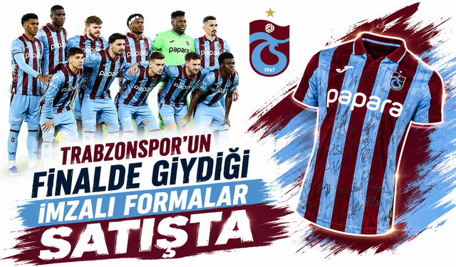 Trabzonspor’un finalde giydiği imzalı formalar satışta