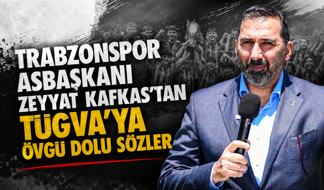 Trabzonspor Asbaşkanı Zeyyat Kafkas'tan TÜGVA'ya övgü dolu sözler