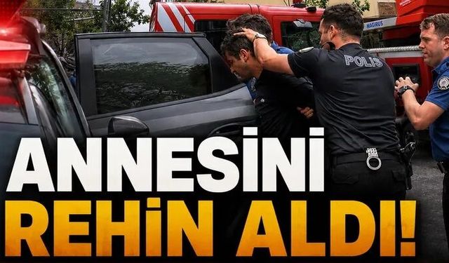 Annesini rehin aldı!