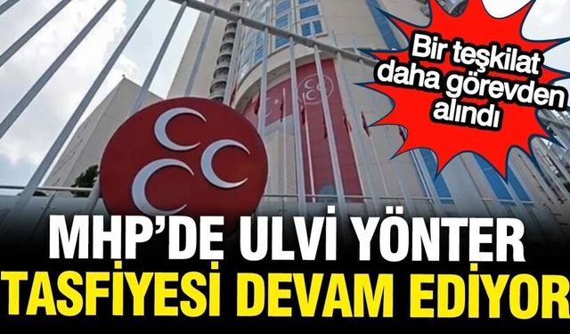 MHP'de tasfiyeler sürüyor: Bir il teşkilatı daha feshedildi