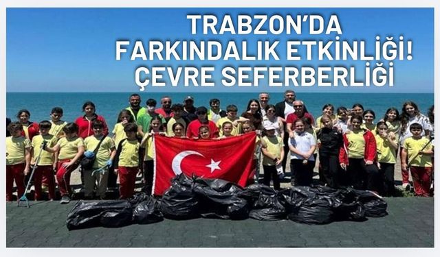 Trabzon’da farkındalık etkinliği! Ayasofya sahilinde çevre seferberliği