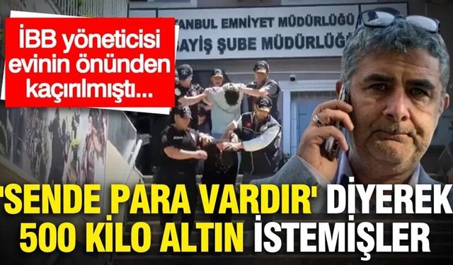 Karaal'dan 'sende para vardır' diyerek 500 kilo altın istemişler