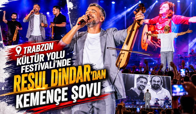 TRABZON KÜLTÜR YOLU FESTİVALİ'NDE RESUL DİNDAR’DAN KEMENÇE ŞOVU