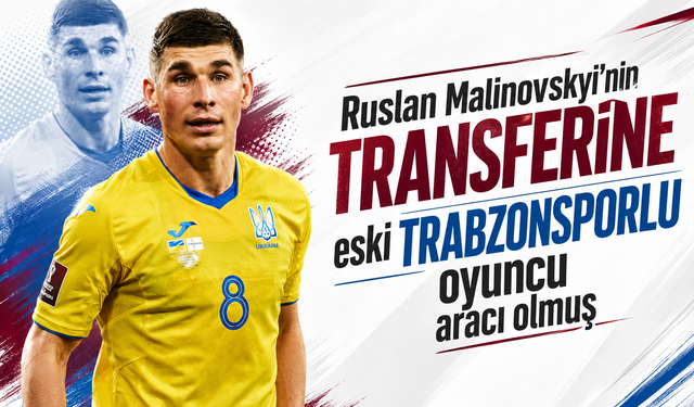 Ruslan Malinovskyi’nin transferine eski Trabzonsporlu oyuncu aracı olmuş