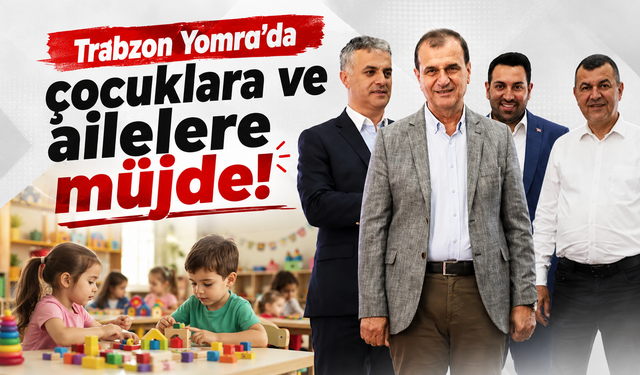 Trabzon Yomra'da çocuklara ve ailelere müjde!