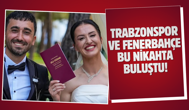 Trabzonspor ve Fenerbahçe bu nikahta buluştu!
