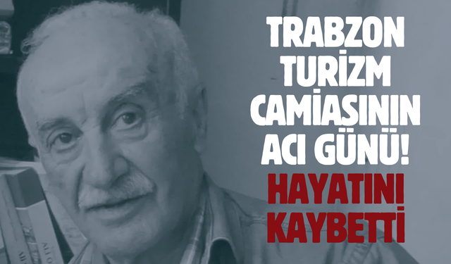 Trabzon turizm camiasının acı günü! Hayatını kaybetti