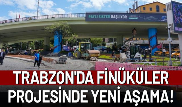 Trabzon'da Finüküler Projesinde Yeni Aşama! Viyadüğün Kaldırılması Gündeme Gelecek