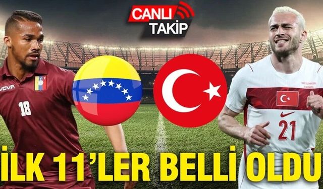 Venezuela-Türkiye maçının ilk 11'leri belli oldu