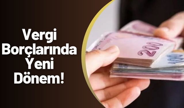 Vergi Borçlarında Yeni Dönem!