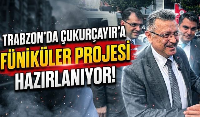 Trabzon’da Çukurçayır’a Füniküler Projesi Hazırlığı!