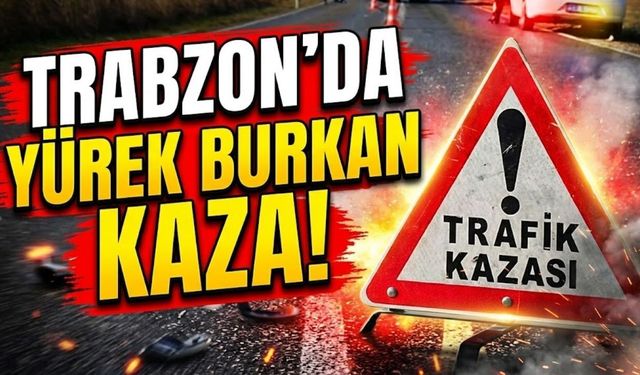 Trabzon’da yürek burkan kaza!