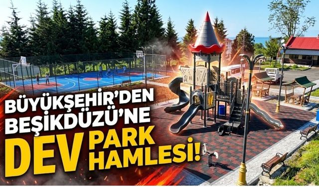Büyükşehir’den Beşikdüzü’ne Dev Park Hamlesi!