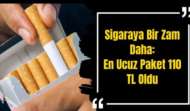 Sigaraya Bir Zam Daha: En Ucuz Paket 110 TL Oldu