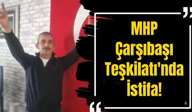 MHP Çarşıbaşı Teşkilatı'nda İstifa!