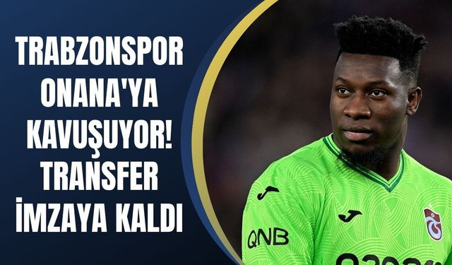 Trabzonspor Onana'ya kavuşuyor! Transfer imzaya kaldı