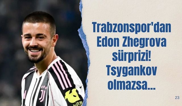 Trabzonspor'dan Edon Zhegrova sürprizi! Tsygankov olmazsa...