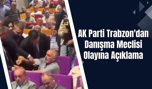 AK Parti Trabzon'dan Danışma Meclisi Olayına Açıklama