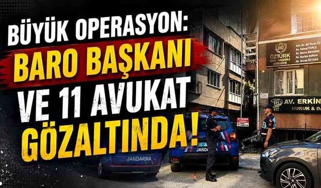 Baro Başkanı ile birlikte 12 avukat gözaltına alındı