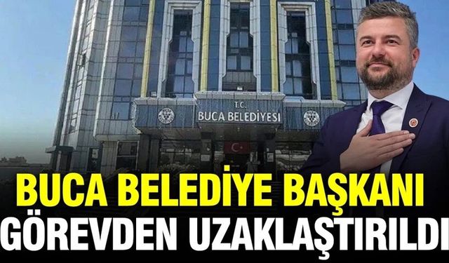 Buca Belediye Başkanı görevden uzaklaştırıldı