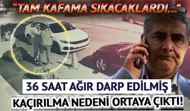 Erhan Karaal'ın kaçırılma nedeni ortaya çıktı!