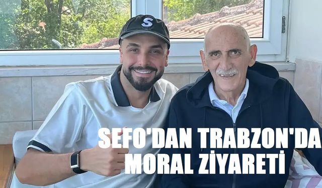 Sefo’dan Trabzon'da moral ziyareti!