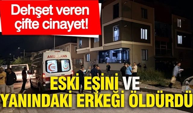 Eski eşini ve yanındaki erkeği öldürdü