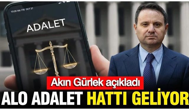 Akın Gürlek açıkladı: Alo Adalet hattı geliyor