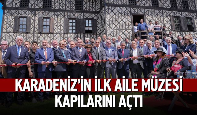 Karadeniz’in İlk Aile Müzesi Kapılarını Açtı