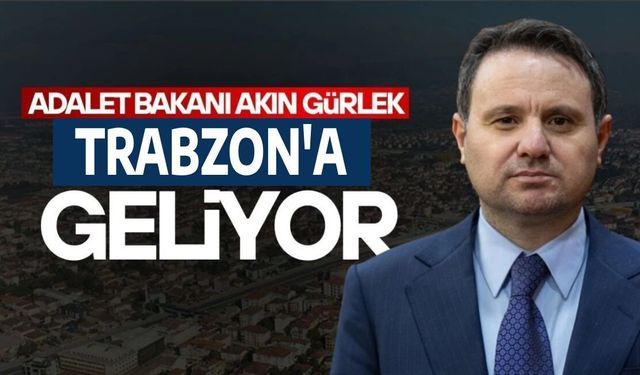 Adalet Bakanı Akın Gürlek Trabzon’a geliyor!