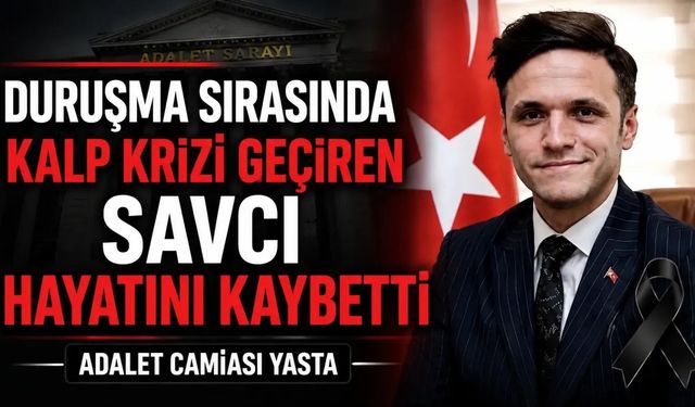 Duruşmada kalp krizi geçiren Cumhuriyet Savcısı hayatını kaybetti