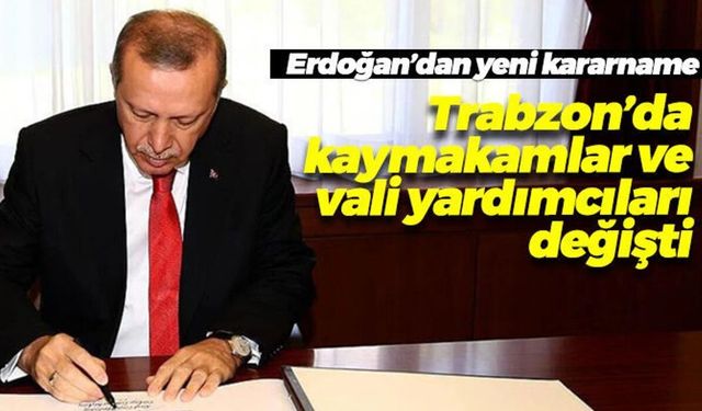 Trabzon’da kaymakam ve vali yardımcısı atamaları belli oldu!