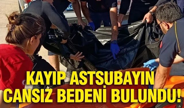 Kayıp astsubayın cansız bedeni bulundu