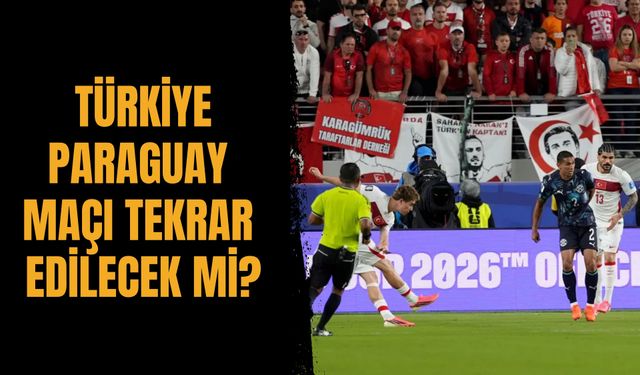 Türkiye - Paraguay maçı tekrar edilecek mi?