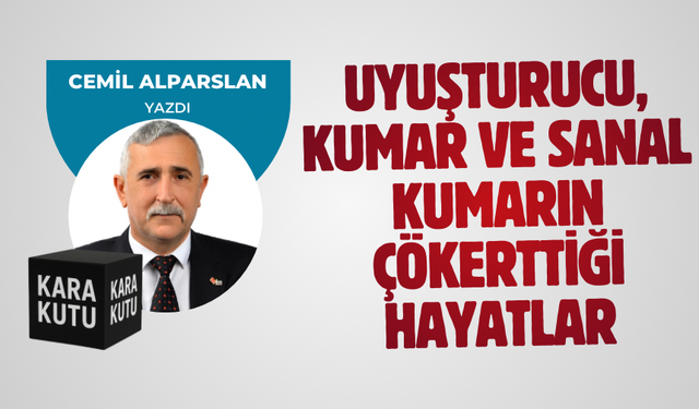 UYUŞTURUCU, KUMAR VE SANAL KUMARIN ÇÖKERTTİĞİ HAYATLAR