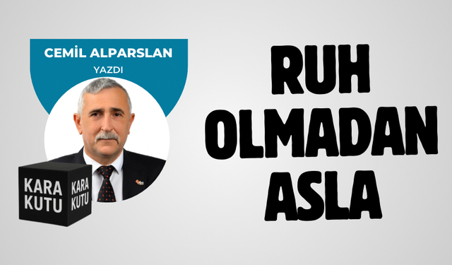 "RUH OLMADAN ASLA"