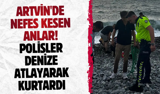 Artvin'de nefes kesen anlar! Polisler denize atlayarak kurtardı