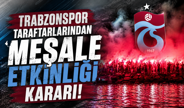 Trabzonspor taraftarlarından meşale etkinliği kararı!